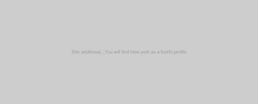 She additional, „You will find New york as a fourth profile